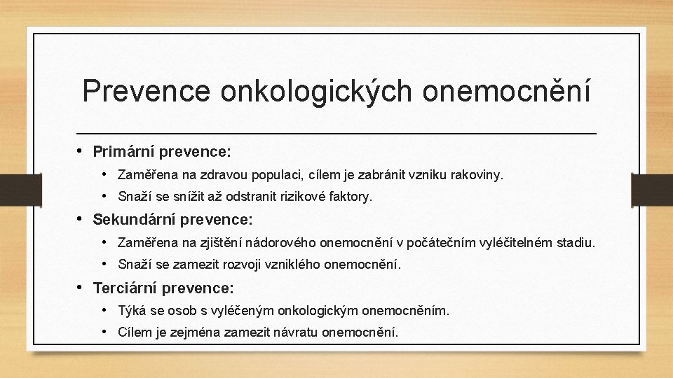 Prevence onkologických onemocnění • Primární prevence: • Zaměřena na zdravou populaci, cílem je zabránit