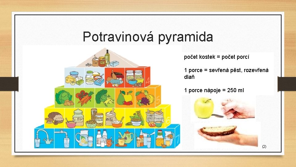 Potravinová pyramida počet kostek = počet porcí 1 porce = sevřená pěst, rozevřená dlaň