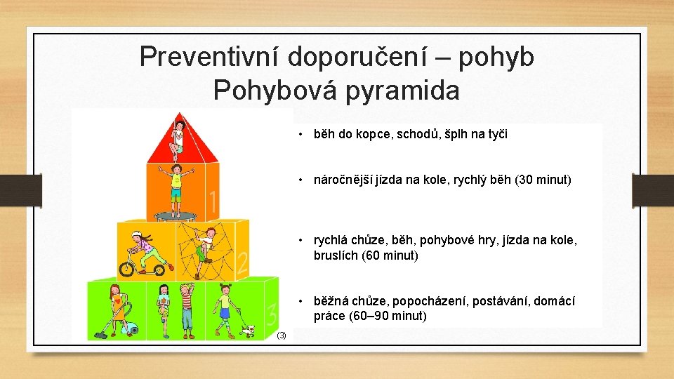 Preventivní doporučení – pohyb Pohybová pyramida • běh do kopce, schodů, šplh na tyči