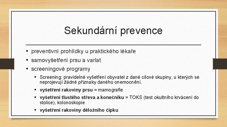 Sekundární prevence • preventivní prohlídky u praktického lékaře • samovyšetření prsu a varlat •