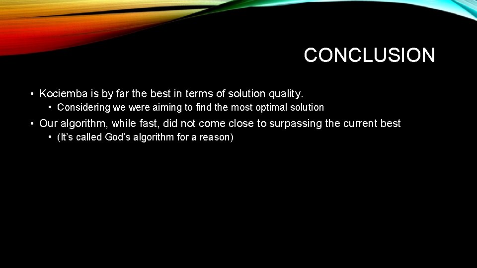 CONCLUSION • Kociemba is by far the best in terms of solution quality. •