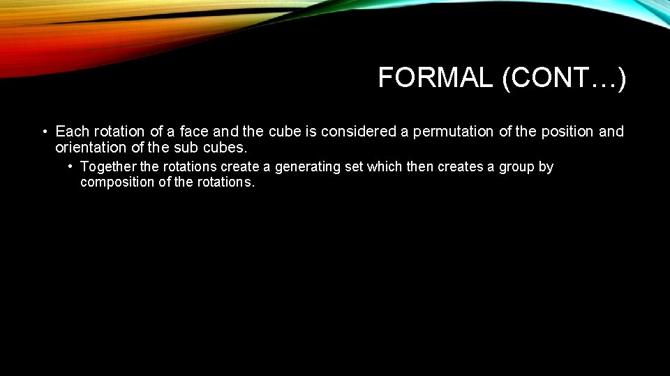 FORMAL (CONT…) • Each rotation of a face and the cube is considered a