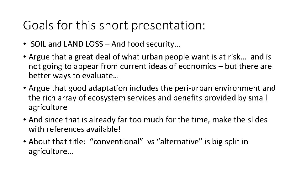 Goals for this short presentation: • SOIL and LAND LOSS – And food security…