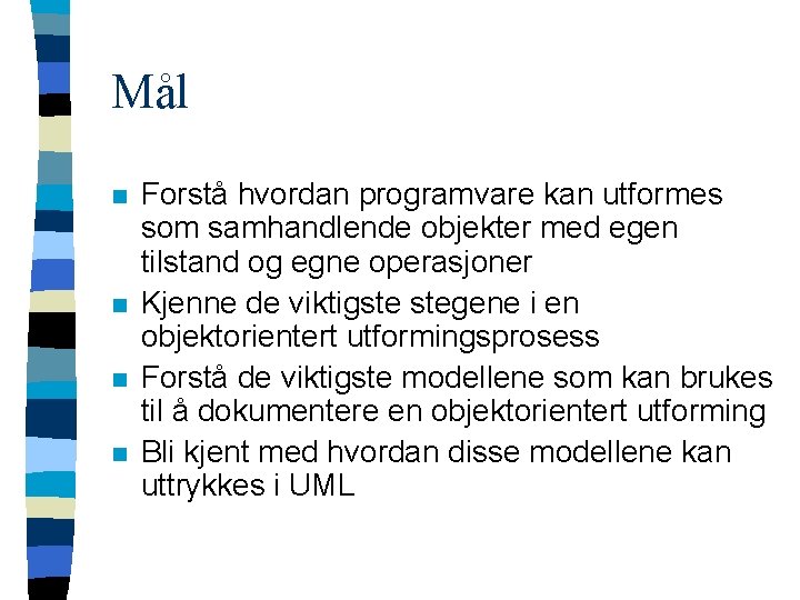 Mål n n Forstå hvordan programvare kan utformes som samhandlende objekter med egen tilstand