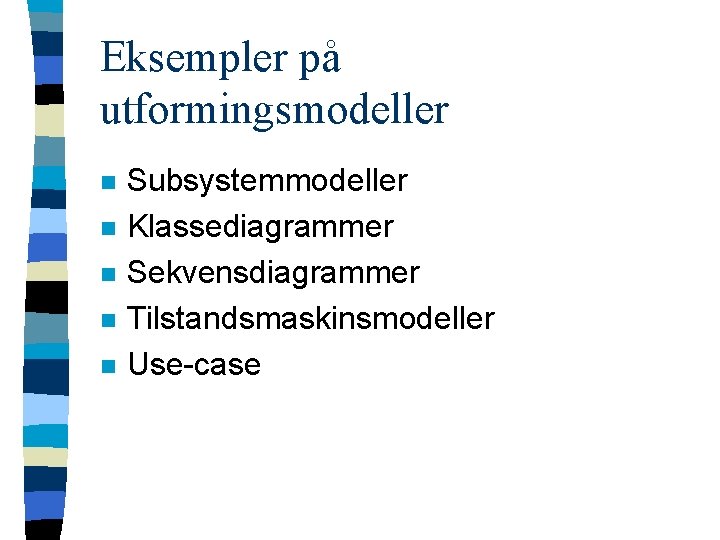 Eksempler på utformingsmodeller n n n Subsystemmodeller Klassediagrammer Sekvensdiagrammer Tilstandsmaskinsmodeller Use-case 