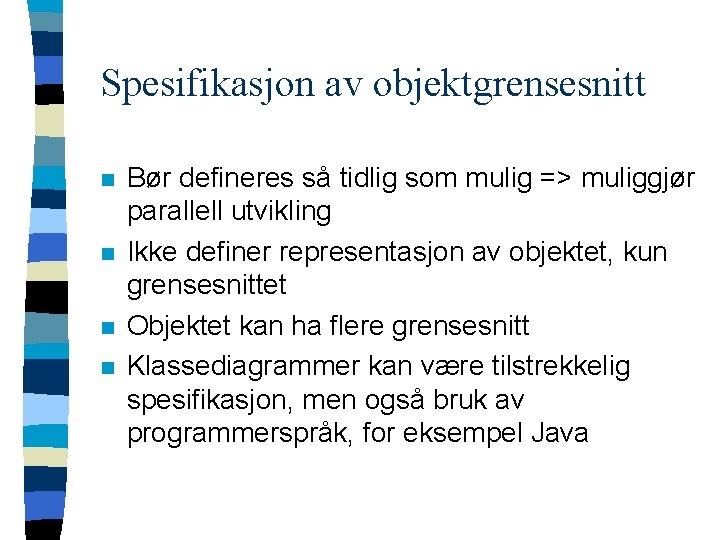 Spesifikasjon av objektgrensesnitt n n Bør defineres så tidlig som mulig => muliggjør parallell