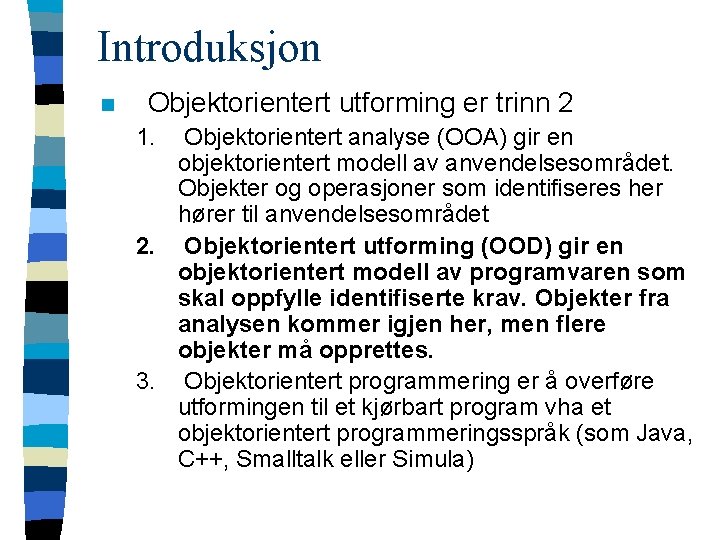 Introduksjon n Objektorientert utforming er trinn 2 1. Objektorientert analyse (OOA) gir en objektorientert