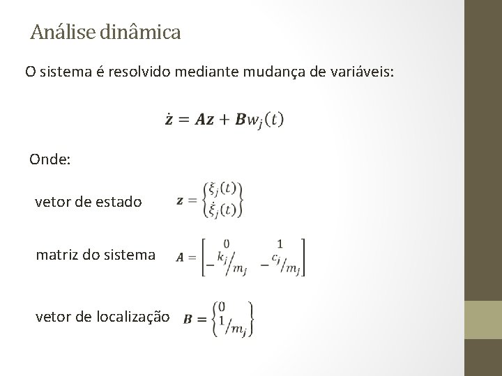 Análise dinâmica O sistema é resolvido mediante mudança de variáveis: Onde: vetor de estado