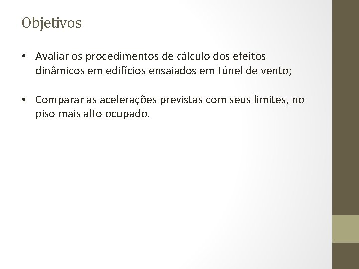 Objetivos • Avaliar os procedimentos de cálculo dos efeitos dinâmicos em edifícios ensaiados em