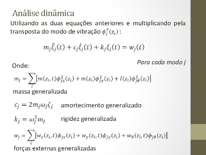 Análise dinâmica Utilizando as duas equações anteriores e multiplicando pela transposta do modo de
