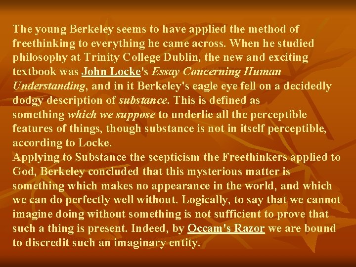 The young Berkeley seems to have applied the method of freethinking to everything he