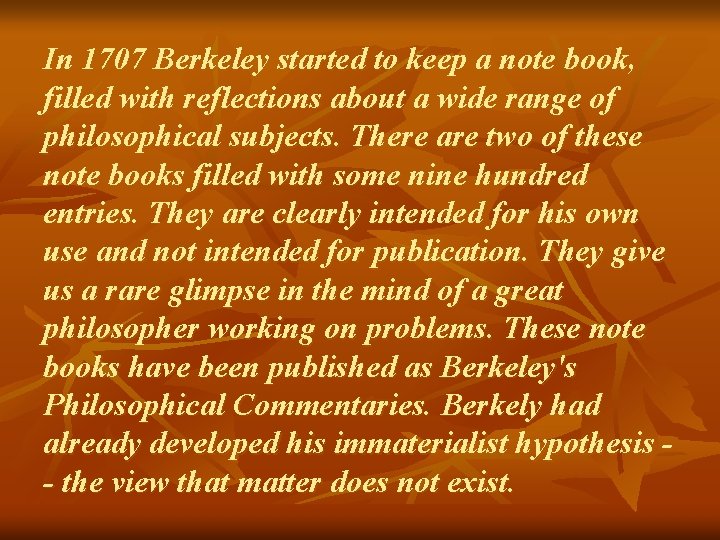 In 1707 Berkeley started to keep a note book, filled with reflections about a