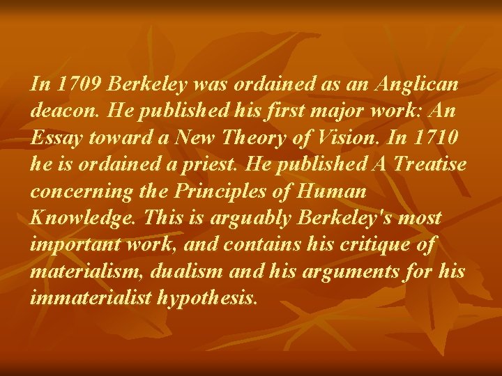 In 1709 Berkeley was ordained as an Anglican deacon. He published his first major