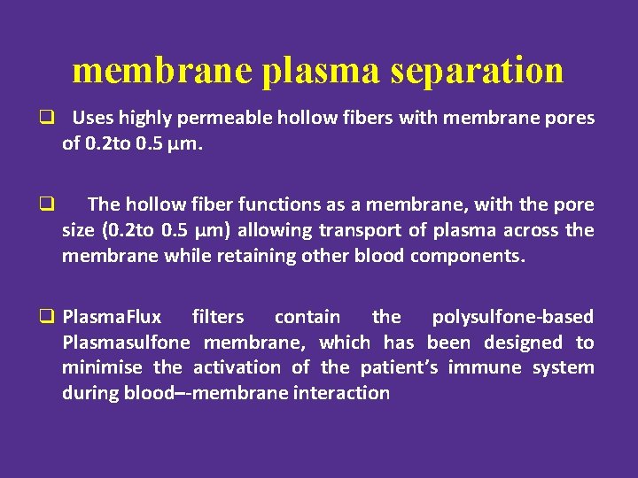 membrane plasma separation q Uses highly permeable hollow fibers with membrane pores of 0.