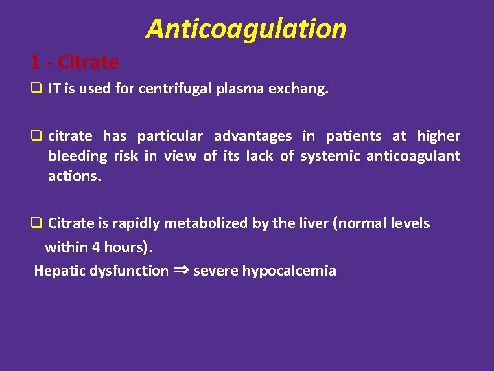 Anticoagulation 1 Citrate q IT is used for centrifugal plasma exchang. q citrate has