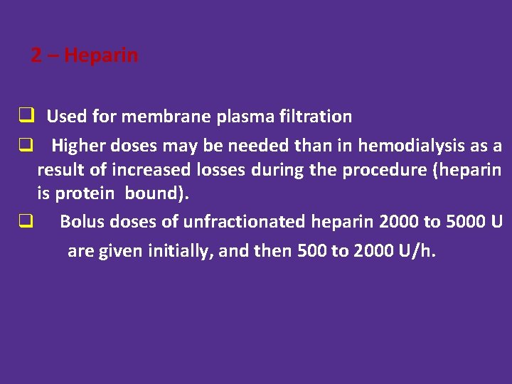 2 – Heparin q Used for membrane plasma filtration q Higher doses may be