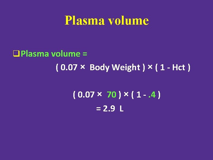 Plasma volume q Plasma volume = ( 0. 07 × Body Weight ) ×