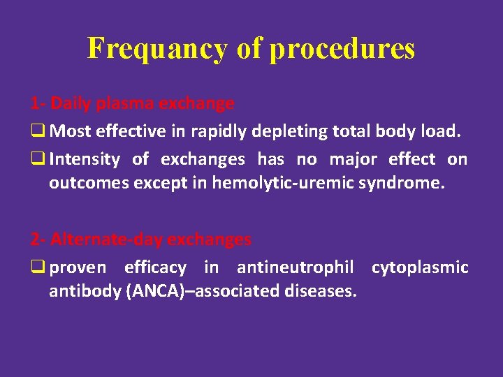 Frequancy of procedures 1 Daily plasma exchange q Most effective in rapidly depleting total