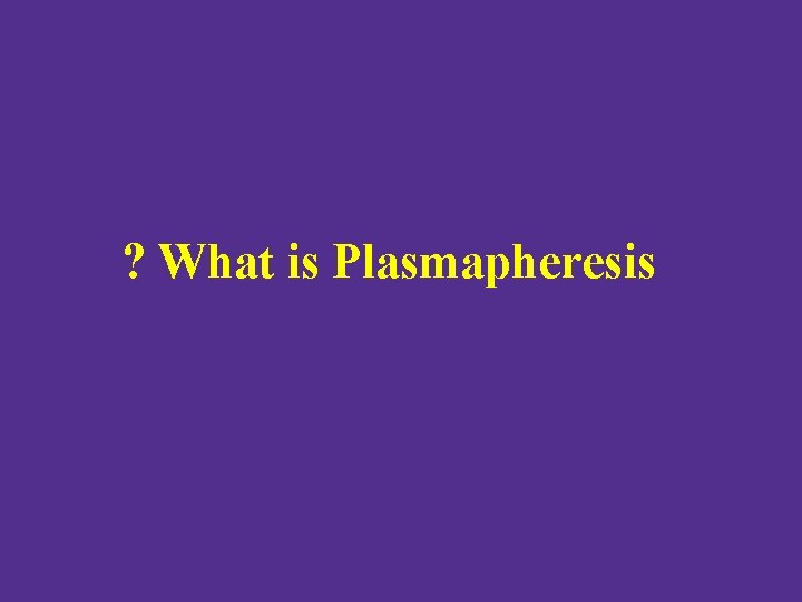 ? What is Plasmapheresis 