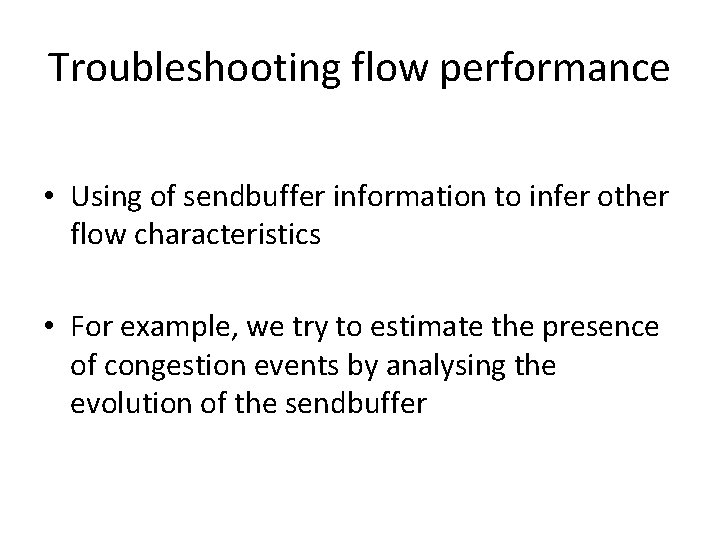 Troubleshooting flow performance • Using of sendbuffer information to infer other flow characteristics •