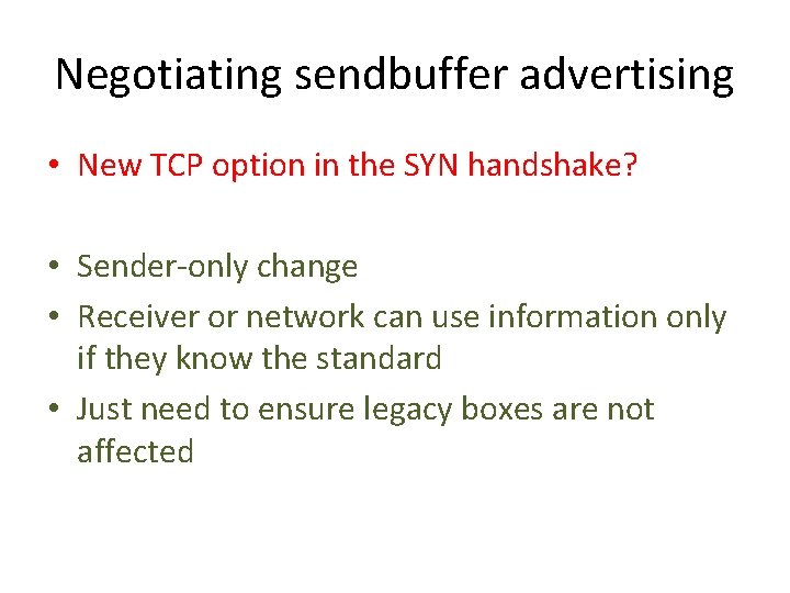 Negotiating sendbuffer advertising • New TCP option in the SYN handshake? • Sender-only change