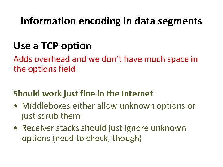 Information encoding in data segments Use a TCP option Adds overhead and we don’t