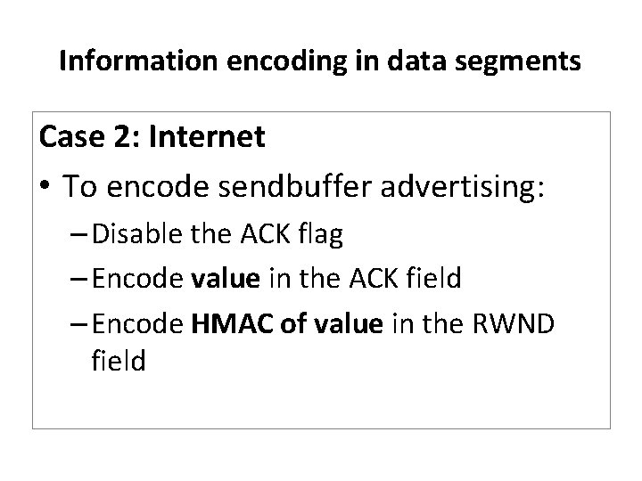 Information encoding in data segments Case 2: Internet • To encode sendbuffer advertising: –