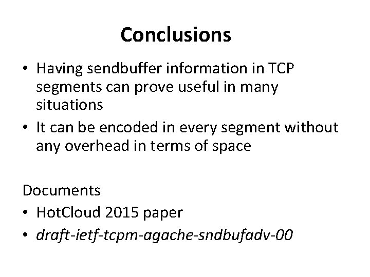 Conclusions • Having sendbuffer information in TCP segments can prove useful in many situations