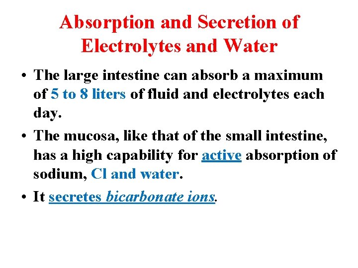 Absorption and Secretion of Electrolytes and Water • The large intestine can absorb a