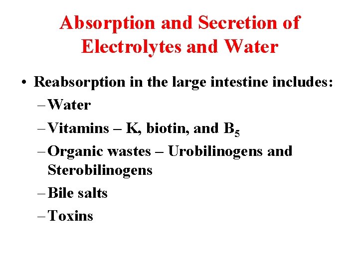 Absorption and Secretion of Electrolytes and Water • Reabsorption in the large intestine includes: