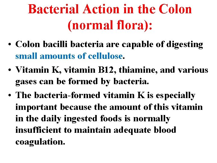 Bacterial Action in the Colon (normal flora): • Colon bacilli bacteria are capable of