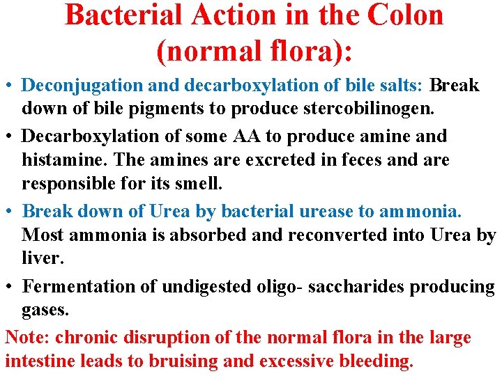 Bacterial Action in the Colon (normal flora): • Deconjugation and decarboxylation of bile salts: