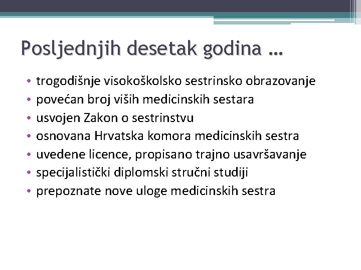 Posljednjih desetak godina … • • trogodišnje visokoškolsko sestrinsko obrazovanje povećan broj viših medicinskih