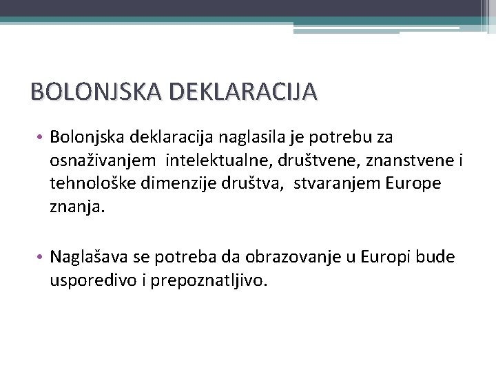 BOLONJSKA DEKLARACIJA • Bolonjska deklaracija naglasila je potrebu za osnaživanjem intelektualne, društvene, znanstvene i