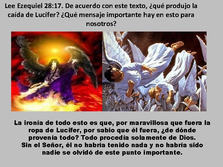 Lee Ezequiel 28: 17. De acuerdo con este texto, ¿qué produjo la caída de