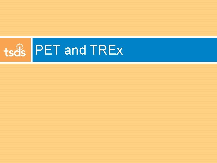 PET and TREx 