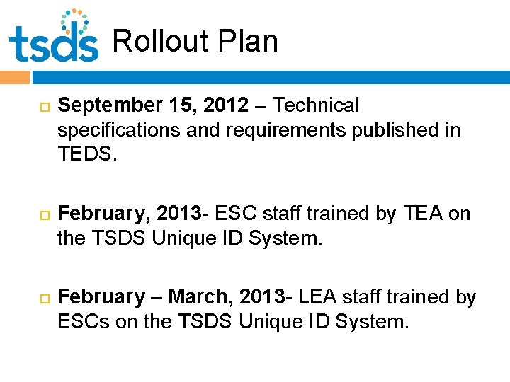 Rollout Plan September 15, 2012 – Technical specifications and requirements published in TEDS. February,