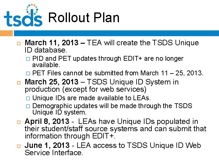 Rollout Plan March 11, 2013 – TEA will create the TSDS Unique ID database.