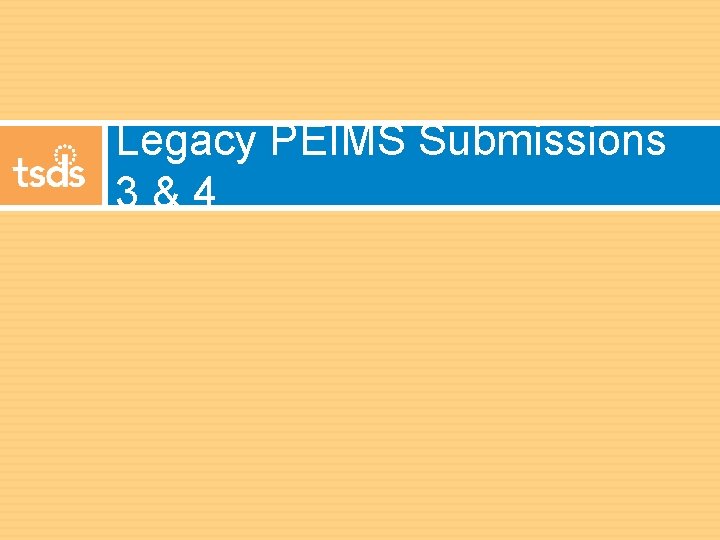 Legacy PEIMS Submissions 3&4 