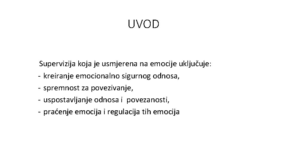 UVOD Supervizija koja je usmjerena na emocije uključuje: - kreiranje emocionalno sigurnog odnosa, -