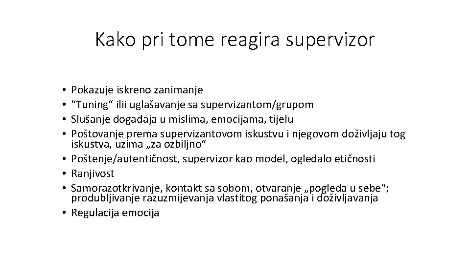 Kako pri tome reagira supervizor • • Pokazuje iskreno zanimanje “Tuning“ ilii uglašavanje sa