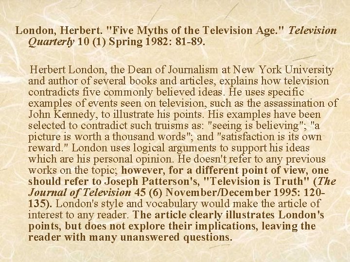 London, Herbert. "Five Myths of the Television Age. " Television Quarterly 10 (1) Spring