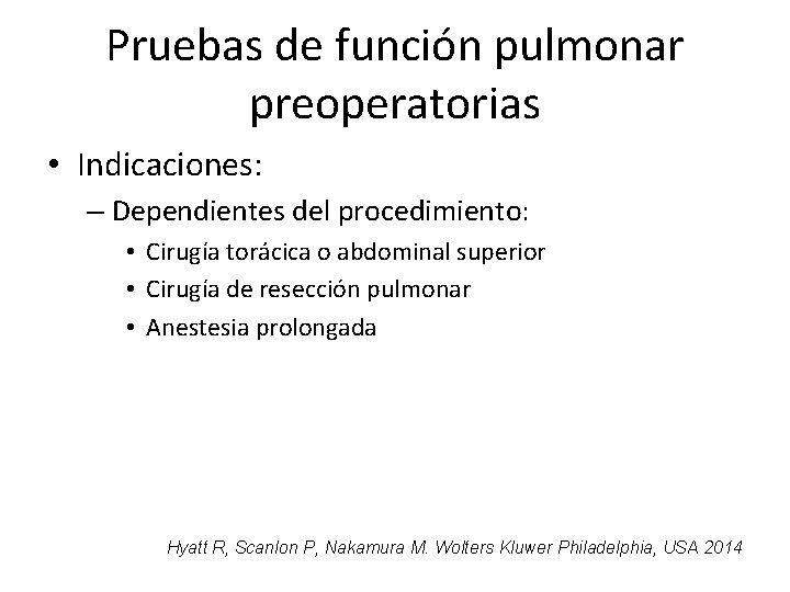 Pruebas de función pulmonar preoperatorias • Indicaciones: – Dependientes del procedimiento: • Cirugía torácica