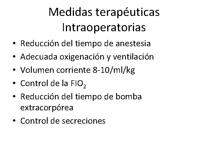 Medidas terapéuticas Intraoperatorias Reducción del tiempo de anestesia Adecuada oxigenación y ventilación Volumen corriente