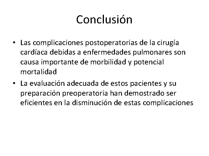 Conclusión • Las complicaciones postoperatorias de la cirugía cardíaca debidas a enfermedades pulmonares son