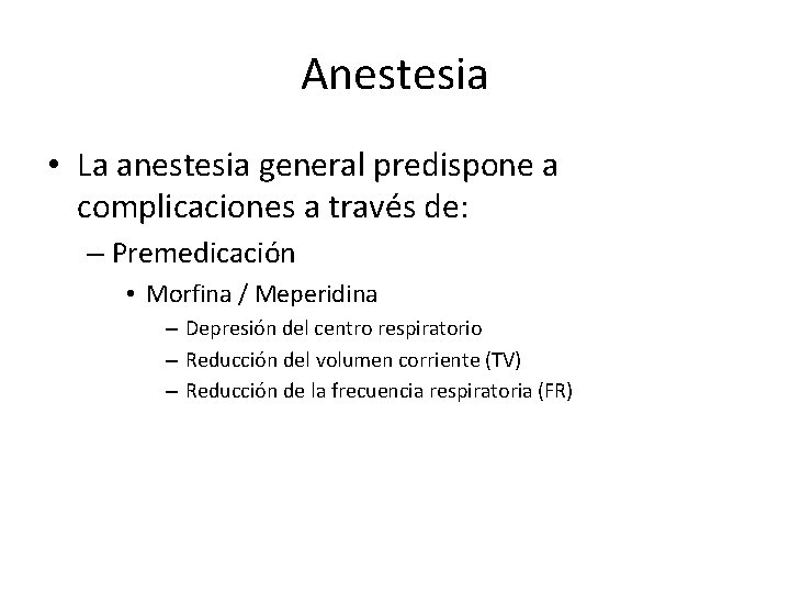 Anestesia • La anestesia general predispone a complicaciones a través de: – Premedicación •