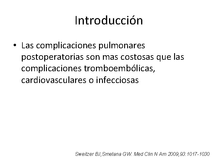 Introducción • Las complicaciones pulmonares postoperatorias son mas costosas que las complicaciones tromboembólicas, cardiovasculares