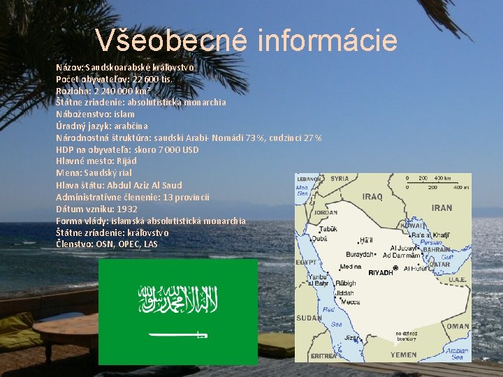 Všeobecné informácie Názov: Saudskoarabské kráľovstvo Počet obyvateľov: 22 600 tis. Rozloha: 2 240 000