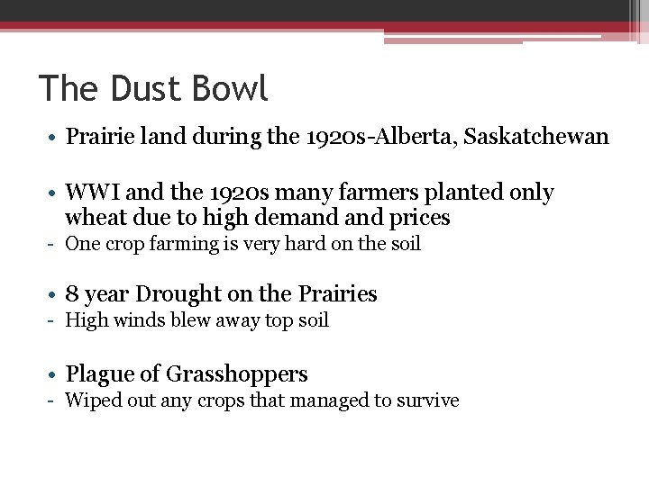 The Dust Bowl • Prairie land during the 1920 s-Alberta, Saskatchewan • WWI and