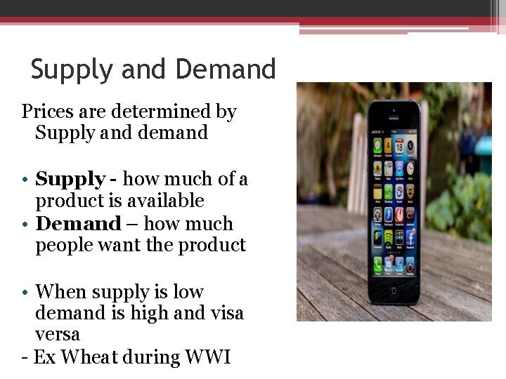 Supply and Demand Prices are determined by Supply and demand • Supply - how